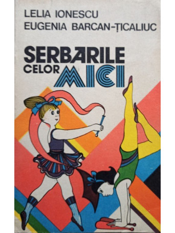 Lelia Ionescu - Serbarile celor mici - 1983 - brosata