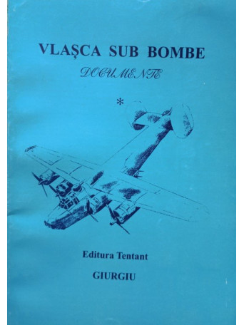 Vlasca sub bombe - Documente, vol. 1