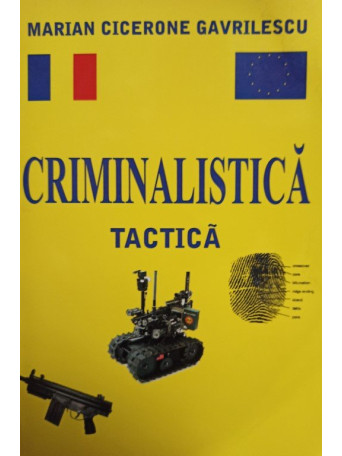 Marian Cicerone Gavrilescu - Criminalistica tactica - 2011 - Brosata