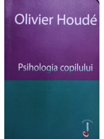 Oliver Houde - Psihologia copilului - 2007 - Brosata