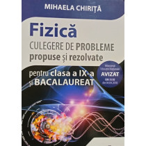 Fizica - Culegere de probleme propuse si rezolvate pentru clasa a IXa si bacalaureat