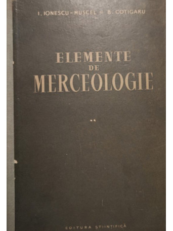 I. Ionescu Muscel - Elemente de merceologie, vol. 2 - 1960 - Cartonata