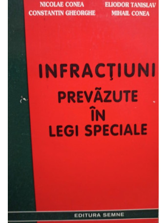 Nicolae Conea - Infractiuni prevazute in legi speciale - 2000 - brosata