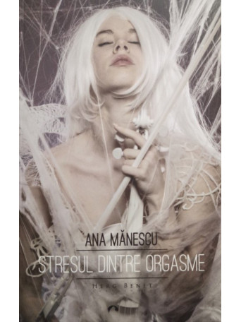 Ana Manescu - Stresul dintre orgasme