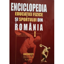 Enciclopedia educatiei fizice si sportului din Romania, vol. 1