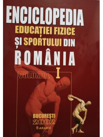 Enciclopedia educatiei fizice si sportului din Romania, vol. 1