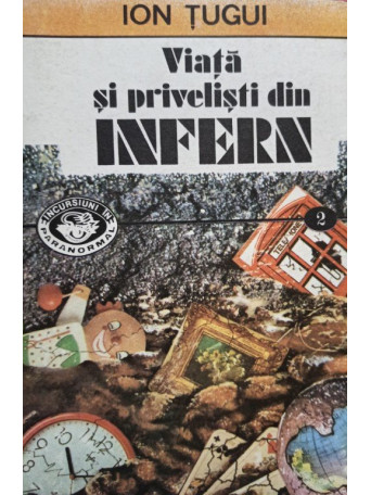 Ion Tugui - Viata si privelisti din Infern - 1993 - Brosata