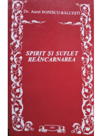 Aurel Popescu Balcesti - Spirit si suflet - Reincarnarea - 1993 - brosata