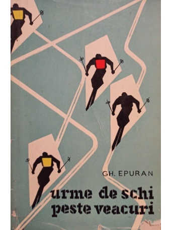 Gh. Epuran - Urme de schi peste veacuri - 1958 - brosata