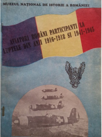 Aviatori romani participanti la luptele din anii 1916-1918 si 1941-1945