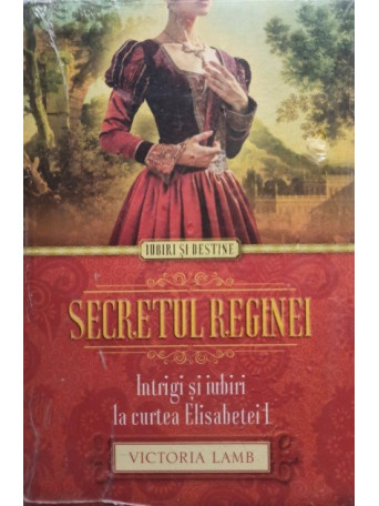 Secretul reginei - Intrigi si iubiri la curtea Elisabetei I