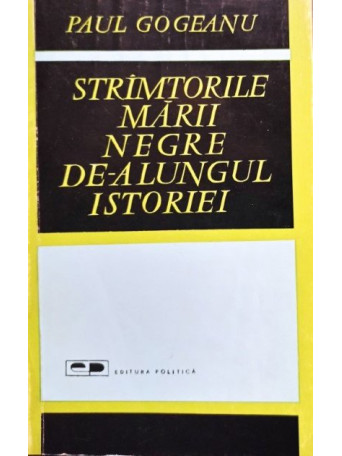 Paul Gogeanu - Stramtorile Marii Negre de-alungul istoriei - 1966 - Brosata