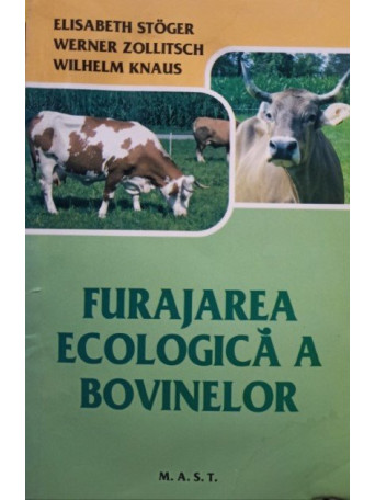 Elisabeth Stoger - Furajarea ecologica a bovinelor - 2009 - Brosata