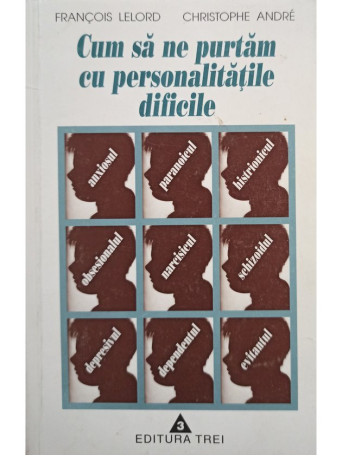 Francois Lelord - Cum sa ne purtam cu personalitatile dificile - 1998 - brosata