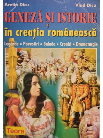 Aretia Dicu - Geneza si istorie in creatia romaneasca - 1998 - Brosata