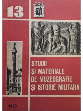 Studii si materiale de muzeografie si istorie militara, nr. 13/1980