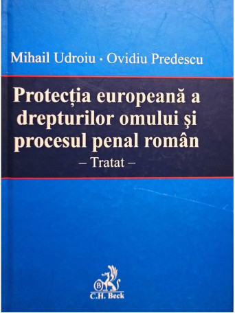 Mihail Udroiu - Protectia europeana a drepturilor omului si procesul penal roman - 2008 - Cartonata