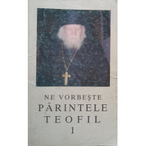 Ne vorbeste Parintele Teofil, vol. 1