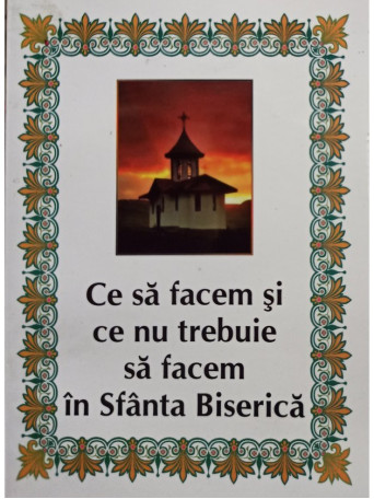 Ce sa facem si ce nu trebuie sa facem in Sfanta Biserica