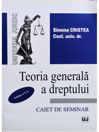 Simona Cristea - Teoria generala a dreptului, editia a V-a - 2009 - Brosata