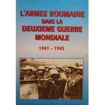 L'Armee Roumaine dans la Deuxieme Guerre Mondiale (1941 - 1945)