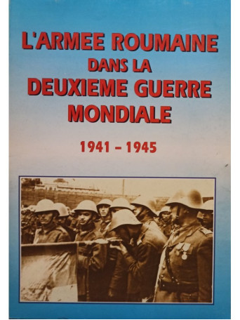 L'Armee Roumaine dans la Deuxieme Guerre Mondiale (1941 - 1945)