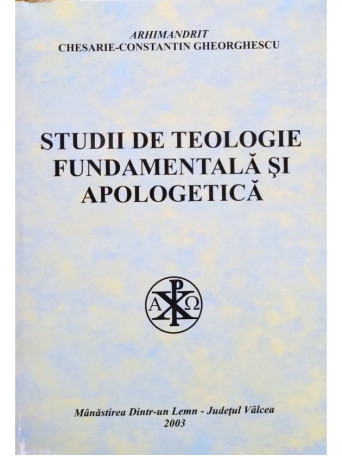 Chesarie Constantin Gheorghescu - Studii de teologie fundamentala si apologetica (semnata) - 2003 - Brosata