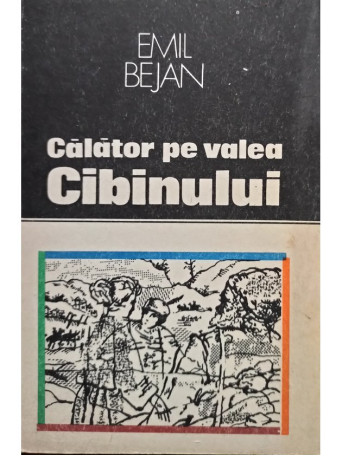 Emil Bejan - Calator pe valea Cibinului - 1990 - Brosata