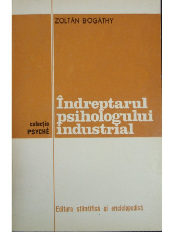 Zoltan Bogathy - Indreptarul psihologului industrial - 1975 - Brosata