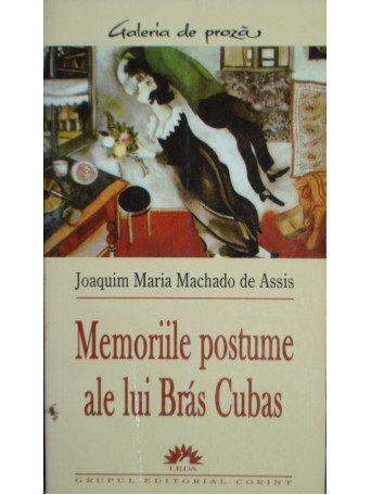 Joaquim Maria Machado de Assis - Memoriile postume ale lui Bras Cubas - 2005 - Brosata