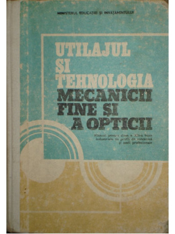 Utilajul si tehnologia mecanicii fine si a opticii