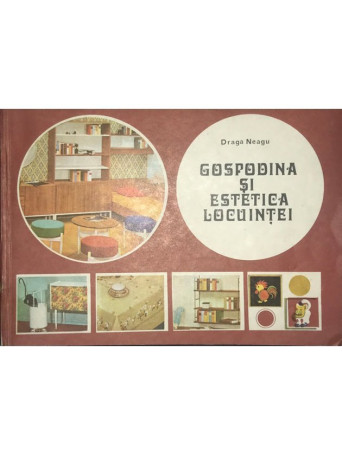 Draga Neagu - Gospodina si estetica locuintei - 1979 - Brosata