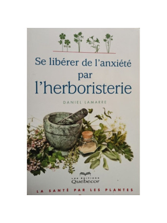 Daniel Lamarre - Se liberer de l'anxiete par l'herboristerie - 2012 - brosata