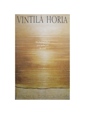 Vintila Horia - Dumnezeu s-a nascut in exil - 1999 - Brosata