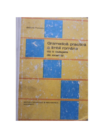 Gramatica practica a limbii romane cu o culegere de exercitii (semnata)