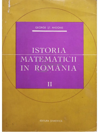 George St. Andonie - Istoria matematicii in Romania, vol. 2 - 1966 - Cartonata