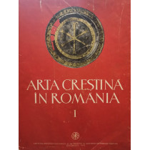 Arta crestina in Romania, vol. 1, secolele III-VI