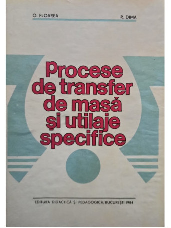 O. Floarea - Procese de transfer de masa si utilaje specifice - 1984 - Cartonata