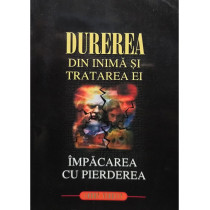 Durerea din inima si tratarea ei. Impacarea cu pierderea