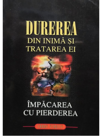 Durerea din inima si tratarea ei. Impacarea cu pierderea