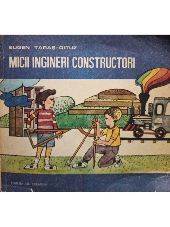 Eugen Taras Oituz - Micii ingineri constructori - 1986 - Brosata