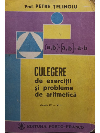 Petre Telinoiu - Culegere de exercitii si probleme de aritmetica clasele IV - VIII - 1991 - Brosata