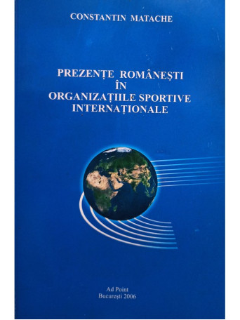 Constantin Matache - Prezente romanesti in organizatiile sportive internationale - 2006 - Brosata