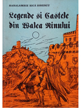 Haralambie Bica Ionescu - Legende si castele din Valea Rinului - 1987 - Brosata