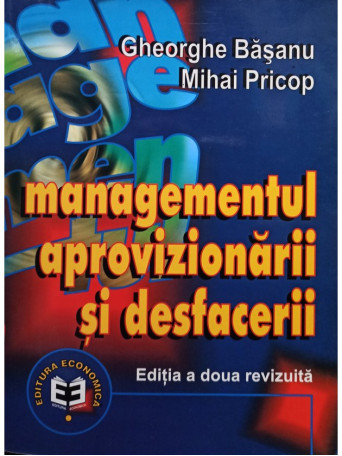 Gheorghe Basanu - Managementul aprovizionarii si desfacerii, editia a doua - 2001 - Brosata