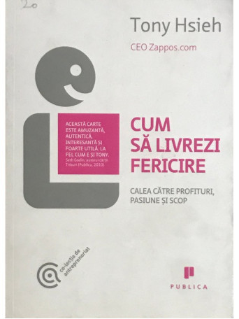 Tony Hsieh - Cum sa livrezi fericire - 2011 - Brosata