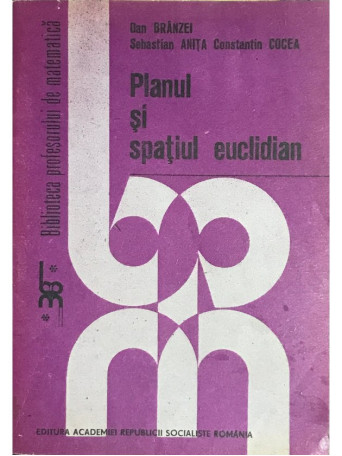 Dan Branzei - Planul si spatiul euclidian - 1986 - Brosata