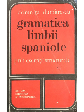 Domnita Dumitrescu - Gramatica limbii spaniole prin exercitii structurale - 1976 - Brosata