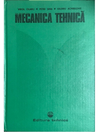 Virgil Olariu - Mecanica tehnica - 1982 - Cartonata