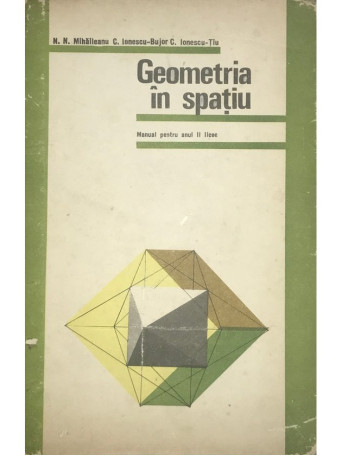 N. N. Mihaileanu - Geometria in spatiu - Manual pentru anul II licee - 1977 - Cartonata